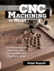 Beginner's Guide to CNC Machining in Wood : Understanding the Machines, Tools, and Software, Plus Projects to Make - eBook