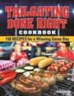 Tailgating Done Right Cookbook : 150 Recipes for a Winning Game Day - eBook