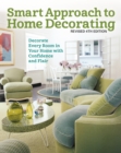 Smart Approach to Home Decorating, Revised 4th Edition : Decorate Every Room in Your Home with Confidence and Flair - eBook