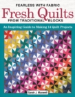 Fearless with Fabric Fresh Quilts from Traditional Blocks : An Inspiring Guide to Making 14 Quilt Projects - eBook