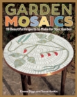 Garden Mosaics : 19 Beautiful Projects to Make for Your Garden - eBook