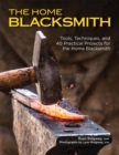 The Home Blacksmith : Tools, Techniques, and 40 Practical Projects for the Home Blacksmith - eBook