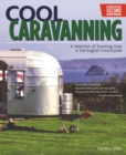 Cool Caravanning, Updated Second Edition : A Selection of Stunning Sites in the English Countryside - eBook