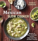 The Mexican Slow Cooker : Recipes for Mole, Enchiladas, Carnitas, Chile Verde Pork, and More Favorites [A Cookbook] - Book