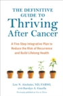 The Definitive Guide to Thriving After Cancer : A Five-Step Integrative Plan to Reduce the Risk of Recurrence and Build Lifelong Health - Book