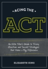 Acing the ACT : An Elite Tutor's Guide to Tricky Questions and Secret Strategies that Make a Big Difference - Book