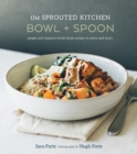 The Sprouted Kitchen Bowl and Spoon : Simple and Inspired Whole Foods Recipes to Savor and Share [A Cookbook] - Book