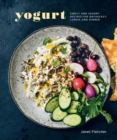 Yogurt : Sweet and Savory Recipes for Breakfast, Lunch, and Dinner [A Cookbook] - Book