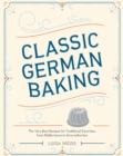 Classic German Baking : The Very Best Recipes for Traditional Favorites, from Pfeffernusse to Streuselkuchen - Book