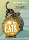 Distillery Cats : Profiles in Courage of the World's Most Spirited Mousers - Book