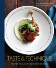 Taste & Technique : Recipes to Elevate Your Home Cooking [A Cookbook] - Book