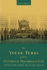 The Young Turks and the Ottoman Nationalities : Armenians, Greeks, Albanians, Jews, and Arabs, 1908-1918 - Book