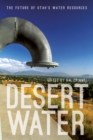 Desert Water : The Future of Utah's Water Resources - Book