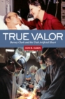 True Valor : Barney Clark and the Utah Artificial Heart - Book