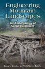 Engineering Mountain Landscapes : An Anthropology of Social Investment - Book