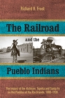 The Railroad and the Pueblo Indians : The Impact of the Atchison, Topeka and Santa Fe on the Pueblos of the Rio Grande, 1880-1930 - Book