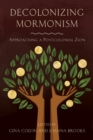 Decolonizing Mormonism : Approaching a Postcolonial Zion - Book
