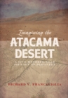 Imagining the Atacama Desert : A Five-Hundred-Year Journey of Discovery - Book