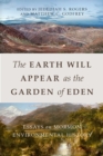 The Earth Will Appear as the Garden of Eden : Essays on Mormon Environmental History - Book