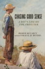Chasing Good Sense : A Boy's Life on the Frontier - eBook