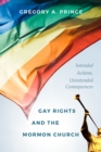Gay Rights and the Mormon Church : Intended Actions, Unintended Consequences - Book