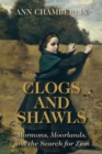 Clogs and Shawls : Mormons, Moorlands, and the Search for Zion - Book