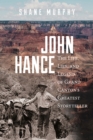 John Hance : The Life, Lies, and Legend of Grand Canyon's Greatest Storyteller - Book