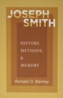 Joseph Smith : History, Methods, and Memory - Book