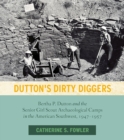 Dutton's Dirty Diggers : Bertha P. Dutton and the Senior Girl Scout Archaeological Camps in the American Southwest, 1947-1957 - Book