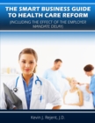 Smart Business Guide to Health Care Reform (Including the Effect of the Employer Mandate Delay) - eBook