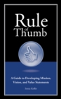Rule of Thumb: A Guide to Developing Mission, Vision, and Value Statements - Book