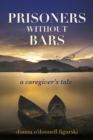 Prisoners Without Bars : A Caregiver's Tale - Book