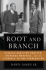 Root and Branch : Charles Hamilton Houston, Thurgood Marshall, and the Struggle to End Segregation - eBook