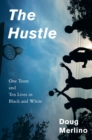 The Hustle : One Team and Ten Lives in Black and White - eBook