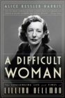 A Difficult Woman : The Challenging Life and Times of Lillian Hellman - Book