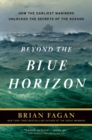 Beyond the Blue Horizon : How the Earliest Mariners Unlocked the Secrets of the Oceans - Book