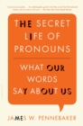The Secret Life of Pronouns : What Our Words Say About Us - Book