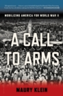 A Call to Arms : Mobilizing America for World War II - Book