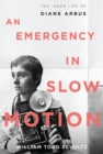 An Emergency in Slow Motion : The Inner Life of Diane Arbus - Book