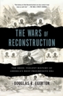 The Wars of Reconstruction : The Brief, Violent History of America's Most Progressive Era - Book