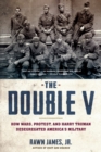 The Double V : How Wars, Protest, and Harry Truman Desegregated America's Military - eBook