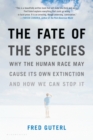 The Fate of the Species : Why the Human Race May Cause Its Own Extinction and How We Can Stop It - eBook