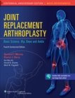 Joint Replacement Arthroplasty : Basic Science, Hip, Knee, and Ankle - Book