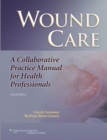 Wound Care : A Collaborative Practice Manual for Health Professionals - Book