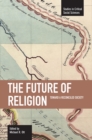 Future Of Religion, The: Toward A Reconciled Society : Studies in Critical Social Sciences, Volume 9 - Book
