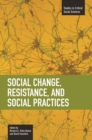 Social Change, Resistance And Social Practices : Studies in Critical Social Sciences, Volume 19 - Book