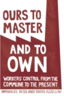 Ours to Master and to Own : Workers' Control from the Commune to the Present - eBook