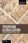 Theorizing Globalization: A Critique Of The Mediaization Of Social Theory : Studies in Critical Social Sciences, Volume 47 - Book