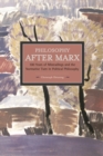 Philosophy After Marx: 100 Years Of Misreadings And The Normative Turn In Political Philosophy : Historical Materialism, Volume 65 - Book