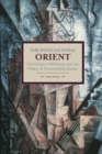 Postcolonial Orient, The: The Politics Of Difference And The Project Of Provincialising Europe : Historical Materialism, Volume 68 - Book